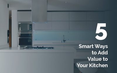5 Smart Ways to Add Value to Your Kitchen